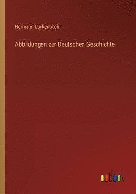 bokomslag Abbildungen zur Deutschen Geschichte