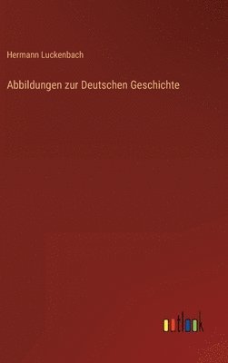 bokomslag Abbildungen zur Deutschen Geschichte