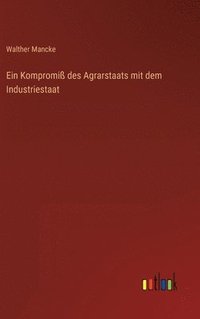 bokomslag Ein Kompromi des Agrarstaats mit dem Industriestaat