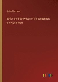 bokomslag Bder und Badewesen in Vergangenheit und Gegenwart