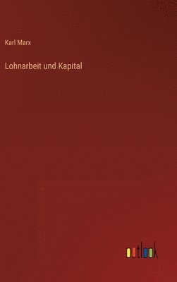 Karl Marx - Lohnarbeit und Kapital, Inbunden