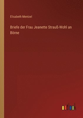Briefe der Frau Jeanette Strauß-Wohl an Börne