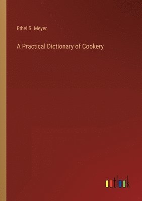 bokomslag A Practical Dictionary of Cookery