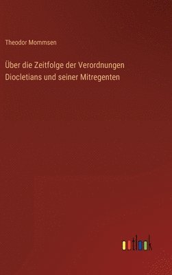 Über die Zeitfolge der Verordnungen Diocletians und seiner Mitregenten
