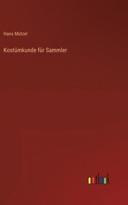 Hans Mützel - Kostümkunde für Sammler, Inbunden