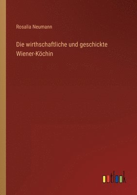 bokomslag Die wirthschaftliche und geschickte Wiener-Kchin