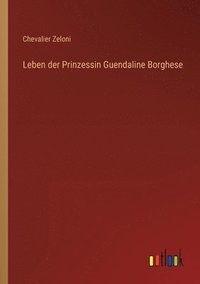 bokomslag Leben der Prinzessin Guendaline Borghese