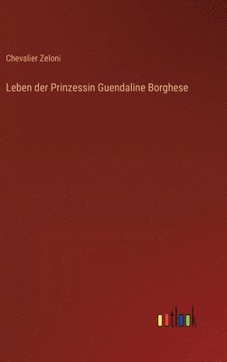 bokomslag Leben der Prinzessin Guendaline Borghese