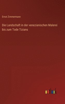 Landschaft in der venezianischen Malerei bis zum Tode Tizians
