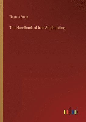 bokomslag The Handbook of Iron Shipbuilding