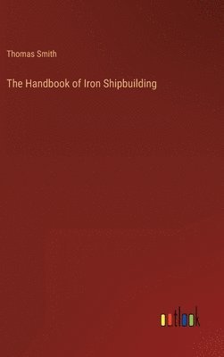 bokomslag The Handbook of Iron Shipbuilding