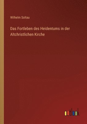 Das Fortleben des Heidentums in der Altchristlichen Kirche 1