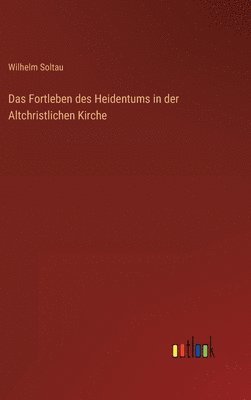 Fortleben des Heidentums in der Altchristlichen Kirche