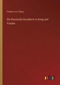 bokomslag Die Russische Kavallerie in Krieg und Frieden