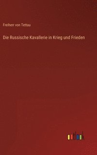 bokomslag Die Russische Kavallerie in Krieg und Frieden