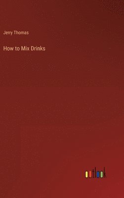 Jerry Thomas - How to Mix Drinks, Inbunden