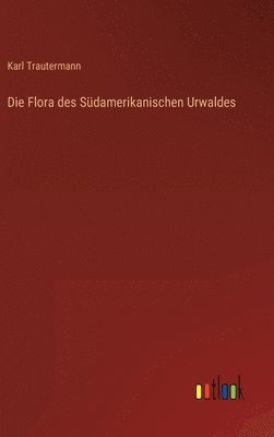 Die Flora des Sdamerikanischen Urwaldes 1