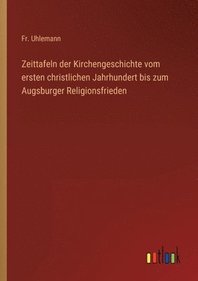 bokomslag Zeittafeln der Kirchengeschichte vom ersten christlichen Jahrhundert bis zum Augsburger Religionsfrieden