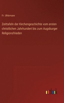 bokomslag Zeittafeln der Kirchengeschichte vom ersten christlichen Jahrhundert bis zum Augsburger Religionsfrieden