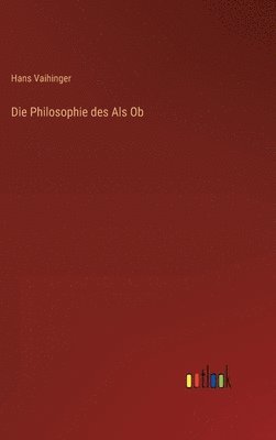 Hans Vaihinger - Philosophie des Als Ob, Inbunden