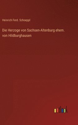 bokomslag Die Herzoge von Sachsen-Altenburg ehem. von Hildburghausen