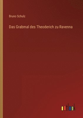 Bruno Schulz - Grabmal des Theoderich zu Ravenna, Häftad