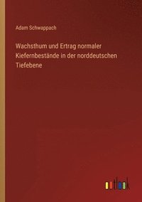 bokomslag Wachsthum und Ertrag normaler Kiefernbestnde in der norddeutschen Tiefebene