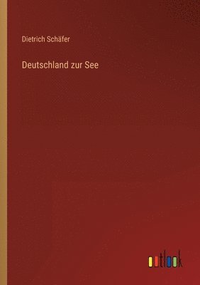Dietrich Schäfer - Deutschland zur See, Häftad