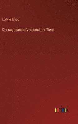 Ludwig Schütz - sogenannte Verstand der Tiere, Inbunden