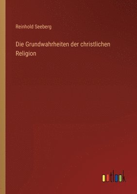 bokomslag Die Grundwahrheiten der christlichen Religion