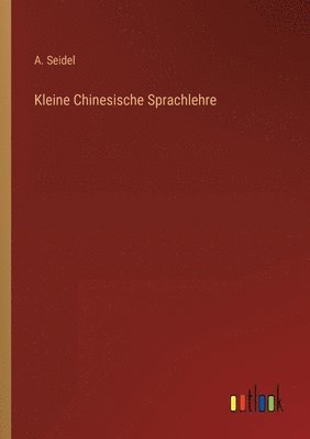 A Seidel - Kleine Chinesische Sprachlehre, Häftad. Tillgänglighet: Lägg i varukorg