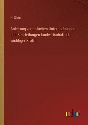 bokomslag Anleitung zu einfachen Untersuchungen und Beurteilungen landwirtschaftlich wichtiger Stoffe