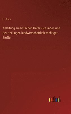 bokomslag Anleitung zu einfachen Untersuchungen und Beurteilungen landwirtschaftlich wichtiger Stoffe