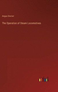 bokomslag The Operation of Steam Locomotives