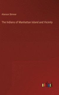 bokomslag The Indians of Manhattan Island and Vicinity