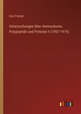 bokomslag Untersuchungen über Aminosäuren, Polypeptide und Proteine II (1907-1919)