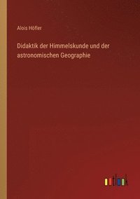 bokomslag Didaktik der Himmelskunde und der astronomischen Geographie