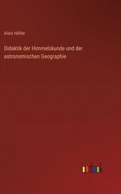 bokomslag Didaktik der Himmelskunde und der astronomischen Geographie