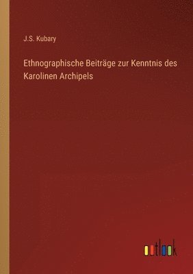 J S Kubary, J. S. Kubary, J.S. Kubary - Ethnographische Beiträge zur Kenntnis des Karolinen Archipels, Häftad