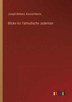 Blicke ins Talmudische Judentum 1