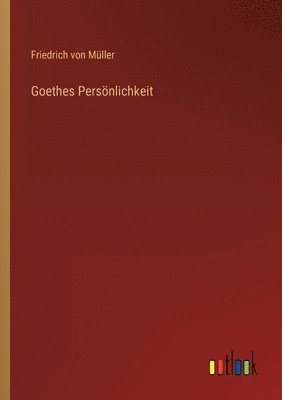 Friedrich Von Müller - Goethes Persönlichkeit, Häftad