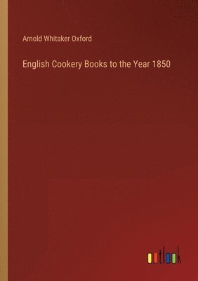 English Cookery Books to the Year 1850 1