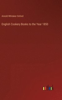 bokomslag English Cookery Books to the Year 1850