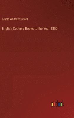 bokomslag English Cookery Books to the Year 1850