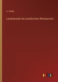 bokomslag Landeskunde der preuischen Rheinprovinz