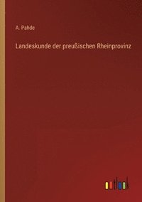 bokomslag Landeskunde der preußischen Rheinprovinz