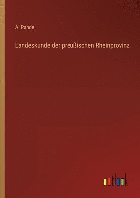 bokomslag Landeskunde der preußischen Rheinprovinz