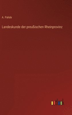 Landeskunde der preuischen Rheinprovinz 1