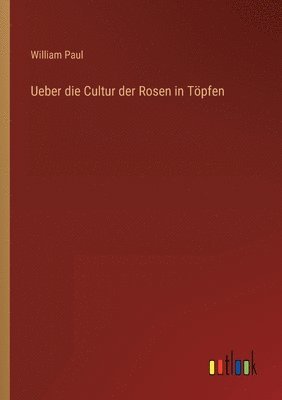 Ueber die Cultur der Rosen in Tpfen 1