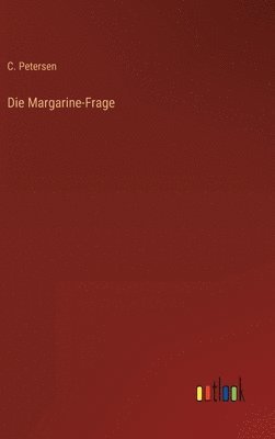 C Petersen, C. Petersen - Margarine-Frage, Inbunden